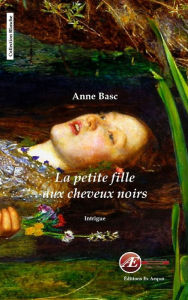 Title: La petite fille aux cheveux noirs: Un roman noir, Author: Anne Basc