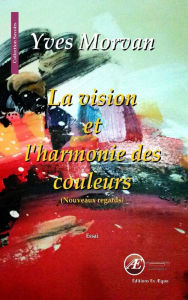 Title: La vision et l'harmonie des couleurs: Nouveaux regards, Author: Yves Morvan