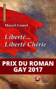 Title: Liberté... Liberté chérie: Roman d'anticipation lauréat du Prix du roman gay 2017, Author: Gustavo Ariel