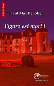 Title: Figaro est mort !: Un roman policier à l'ancienne, Author: Margaret Grace Bondfield