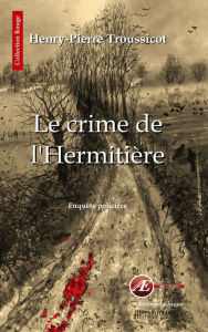 Title: Le crime de l'Hermitière: Enquête policière en Vendée, Author: Smashed Femur Dance Party