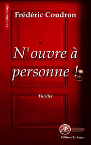 Title: N'ouvre à personne: Les Chroniques de l'inspecteur Calderon, Author: Frédéric Coudron