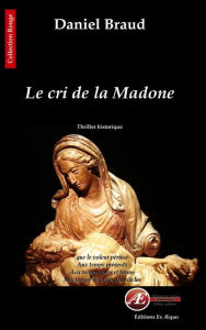 Title: Le cri de la Madone: Thriller historique, Author: Daniel Braud
