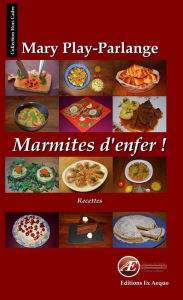 Title: Marmites d'enfer: Livre de recettes, Author: Mary Play-Parlange