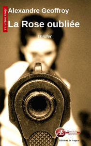 Title: La rose oubliée: Un thriller sombre, Author: Alexandre Geoffroy