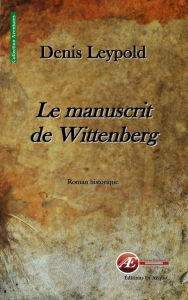 Title: Le manuscrit de Wittenberg: Roman historique, Author: Roc Flair