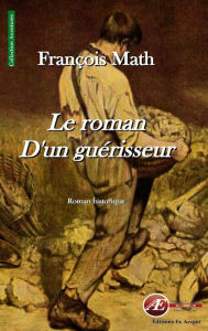 Title: Le roman d'un guérisseur: Roman historique, Author: Janny du & Ich