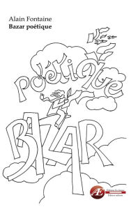 Title: Bazar poétique: Voyage en poésie, Author: Alain Fontaine