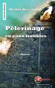 Title: Pèlerinage en eaux troubles: Souvenirs, mystères et histoires familiales, Author: Michel Dessaigne