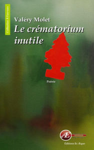 Title: Le crématorium inutile: Recueil de poésie, Author: Valéry Molet