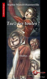 Title: Tuez-les toutes !: Une enquête d'Ève Milano et Philippe Tavel - Tome 1, Author: Sophie Mancel-Hainneville