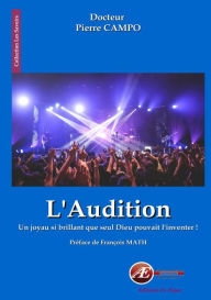 Title: L'audition: Un joyau si brillant que seul Dieu pouvait l'inventer !, Author: Pierre Campo
