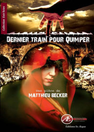 Title: Dernier train pour Quimper: Pièce de théâtre, Author: Matthieu Becker