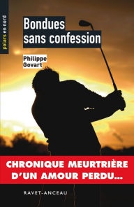 Title: Bondues sans confession: Chronique meurtrière d'un amour perdu, Author: Philippe Govart