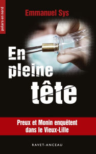 Title: En pleine tête: Preux et Monin enquêtent dans le Vieux-Lille, Author: Emmanuel Sys