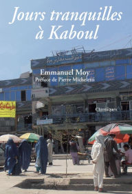 Title: Jours tranquilles à Kaboul: Chroniques, Author: Emmanuel Moy