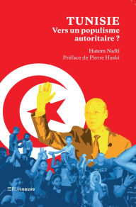 Title: Tunisie : vers un populisme autoritaire: Voyage au bout de la Saïedie, Author: Hatem Nafti