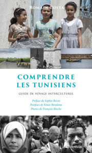 Title: Comprendre les Tunisiens: Guide de voyage interculturel, Author: Romain Costa