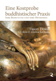 Title: Eine Kostprobe buddhistischer Praxis, Author: Thaye Dorje