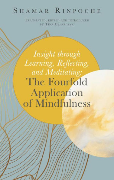 Insight through Learning, Reflecting, and Meditating: The Fourfold Application of Mindfulness