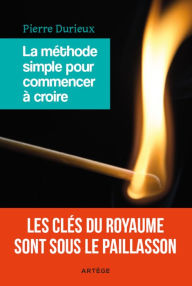 Title: La méthode simple pour commencer à croire, Author: Pierre Durieux