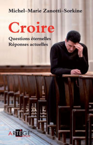 Title: Croire: Questions éternelles, réponses actuelles, Author: Père Michel-Marie Zanotti-Sorkine