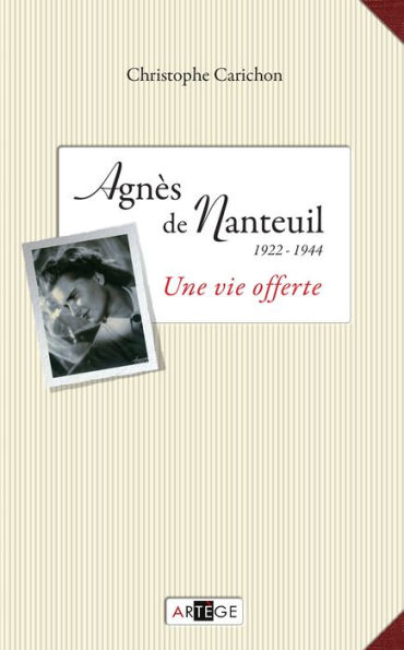 Agnès de Nanteuil (1922-1944): Une vie offerte
