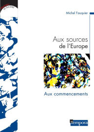 Title: Aux sources de l'Europe: Les premiers temps, Author: Michel Fauquier