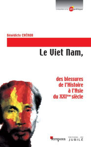 Title: Le Viet Nam: des blessures de l'Histoire à l'Asie du XXIème siècle, Author: Forever Daydream