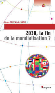 Title: 2030, la fin de la mondialisation ?, Author: Hervé Coutau-Bégarie