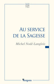 Title: Au service de la sagesse, Author: Professeur Michel Nodé-Langlois