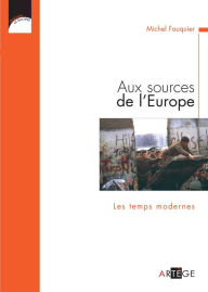 Title: Aux sources de l'Europe, Les temps modernes, Author: Michel Fauquier