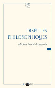 Title: Disputes philosophiques, Author: Professeur Michel Nodé-Langlois