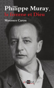 Title: Philippe Muray: la femme et Dieu, Author: Maxence Caron