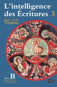 Title: Intelligence des écritures - Volume 3 - Année B: Dimanches du temps privilégié, Author: Marie-Noëlle Thabut
