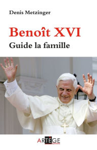 Title: Benoît XVI guide la famille, Author: Denis Metzinger