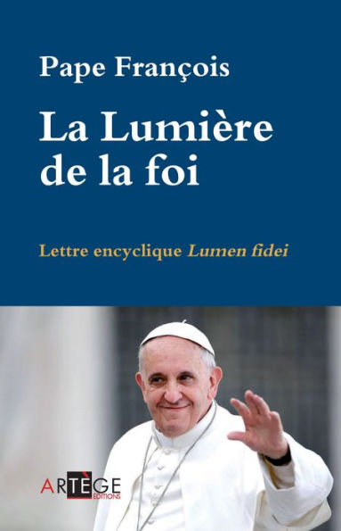 La Lumière de la foi: Lettre encyclique Lumen fidei