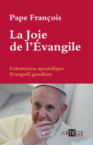 Title: La Joie de l'Évangile: Exhortation Apostolique Évangelii Gaudium, Author: Pape François