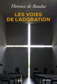 Title: Les voies de l'adoration, Author: Florence de Baudus