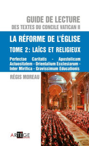 Title: Guide de lecture des textes du concile Vatican II, la réforme de l'Eglise - Tome 2: Laïcs et religieux, Author: Abbé Régis Moreau