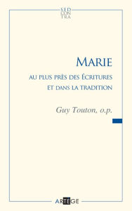 Title: Marie au plus près des Écritures et dans la tradition, Author: Père Guy Touton