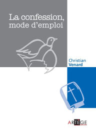 Title: La confession, mode d'emploi, Author: Abbé Christian Venard