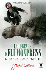 Title: Le voleur aux esprits (La légende d'Eli Monpress*), Author: Rachel Aaron