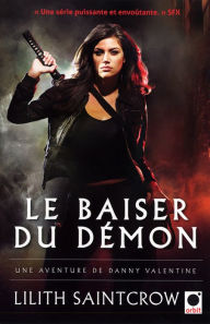 Title: Le Baiser du démon - Une aventure de Danny Valentine, Author: Lilith Saintcrow