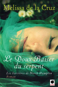 Title: Le Doux baiser du serpent (Les Sorcières de North Hampton**), Author: Melissa de la Cruz