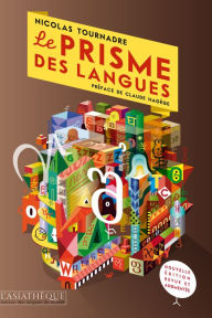 Title: Le prisme des langues: Essai sur la diversité linguistique et les difficultés des langues, Author: Nicolas Tournadre