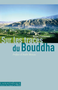 Title: Sur les traces du Bouddha: Roman, Author: René Grousset