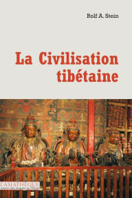 Title: La civilisation tibétaine: Vue générale d'une civilisation ancestrale, Author: Rolf A. Stein