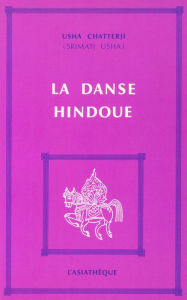 Title: La Danse hindoue: Essai, Author: Usha Chatterji (Srimati Usha)