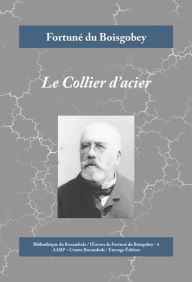 Title: Le Collier d'acier: Roman policier et histoire d'amour, Author: Fortuné du Boisgobey